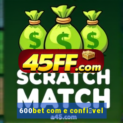 600bet com e confi谩vel